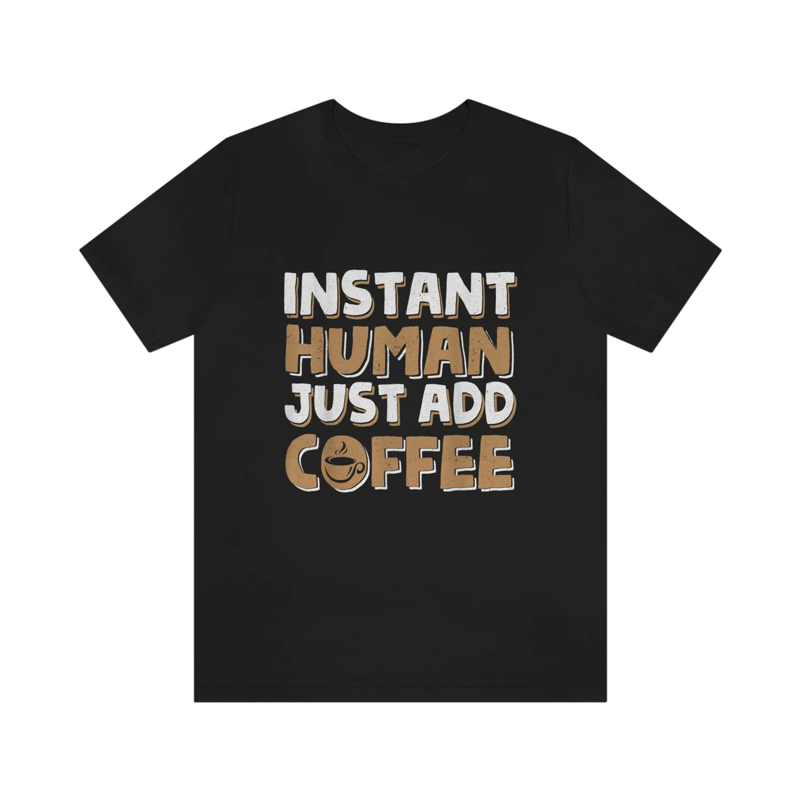 "Instant Human, Just Add Coffee" T-shirt